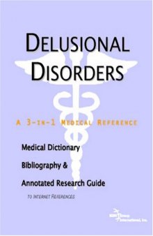 Delusional Disorders - A Medical Dictionary, Bibliography, and Annotated Research Guide to Internet References