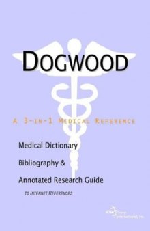 Dogwood - A Medical Dictionary, Bibliography, and Annotated Research Guide to Internet References