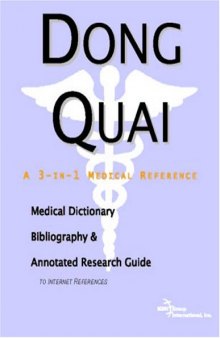 Dong Quai: A Medical Dictionary, Bibliography, And Annotated Research Guide To Internet References