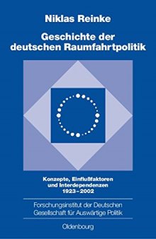 Geschichte der Deutschen Raumfahrtpolitik: Konzepte, Einflussfaktoren und Interdependenzen 1923-2002