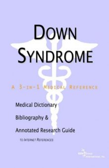 Down Syndrome - A Medical Dictionary, Bibliography, and Annotated Research Guide to Internet References