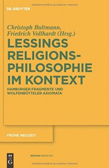 Gotthold Ephraim Lessings Religionsphilosophie im Kontext: Hamburger Fragmente und Wolfenbütteler Axiomata