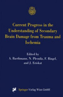 Current Progress in the Understanding of Secondary Brain Damage from Trauma and Ischemia: Proceedings of the 6th International Symposium: Mechanisms of Secondary Brain Damage-Novel Developments, Mauls/Sterzing, Italy, February 1998