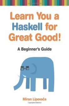 Learn You a Haskell for Great Good!: A Beginner's Guide