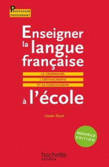 Enseigner la langue française à l'école - La grammaire, le vocabulaire et la conjugaison  