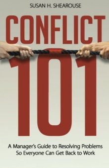 Conflict 101: A Manager's Guide to Resolving Problems So Everyone Can Get Back to Work