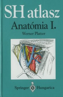 SH atlasz Anatomia: vol I., Mozgasszervrendszer   Springer Hungarica Atlas of Human Anatomy vol. I.