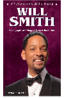 Will Smith. A Biography of a Rapper Turned Movie Star