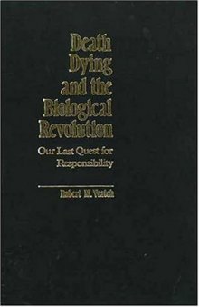 Death, Dying, and the Biological Revolution: Our Last Quest for Responsibility