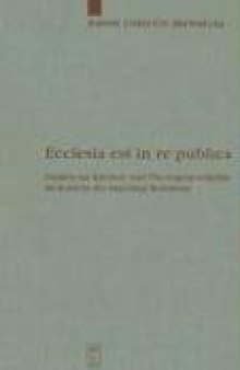 Ecclesia est in re publica: Studien zur Kirchen- und Theologiegeschichte im Kontext des Imperium Romanum (Arbeiten Zur Kirchengeschichte)