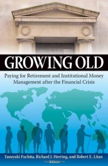 Growing Old: Paying for Retirement and Institutional Money Management after the Financial Crisis  