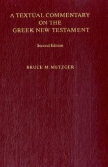 A textual commentary on the Greek New Testament; a companion volume to the United Bible Societies' Greek New Testament