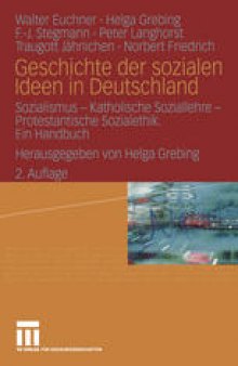 Geschichte der sozialen Ideen in Deutschland: Sozialismus — Katholische Soziallehre — Protestantische Sozialethik. Ein Handbuch