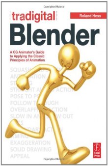 Tradigital Blender: A CG Animator's Guide to Applying the Classic Principles of Animation    