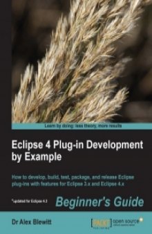 Eclipse 4 Plug-in Development by Example: How to develop, build, test, package, and release Eclipse plug-ins with features for Eclipse 3.x and Eclipse 4.x