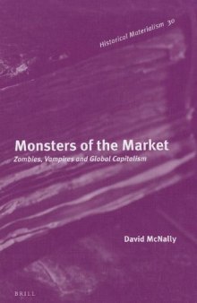 Monsters of the Market: Zombies, Vampires and Global Capitalism (Historical Materialism Book Series)  