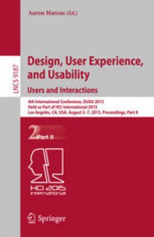 Design, User Experience, and Usability: Users and Interactions: 4th International Conference, DUXU 2015, Held as Part of HCI International 2015, Los Angeles, CA, USA, August 2-7, 2015, Proceedings, Part II