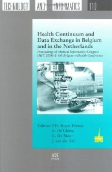 Health Continuum And Data Exchange In Belgium And In The Netherlands: Proceedings of Medical Informatics Congress (MIC 2004) & 5th Belgian e-Health Conference ... in Health Technology and Informatics,)