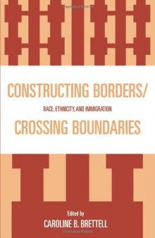 Constructing Borders Crossing Boundaries: Race, Ethnicity, and Immigration