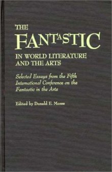 The Fantastic in World Literature and the Arts: Selected Essays from the Fifth International Conference on the Fantastic in the Arts (Contributions to the Study of Science Fiction and Fantasy)