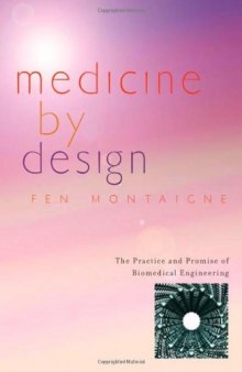 Medicine by Design: The Practice and Promise of Biomedical Engineering