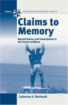 Claims to Memory: Beyond Slavery and Emancipation in the French Caribbean (Polygons)  
