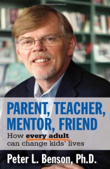Parent, Teacher, Mentor, Friend: How Every Adult Can Change Kids' Lives