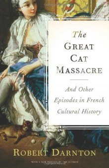 The Great Cat Massacre and Other Episodes in French Cultural History (Basic Books Classics)