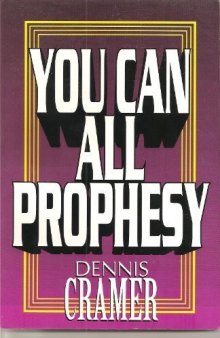 You can all prophesy : a balanced approach to giving and receiving personal prophecy