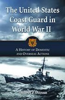 The United States Coast Guard in World War II : a history of domestic and overseas actions