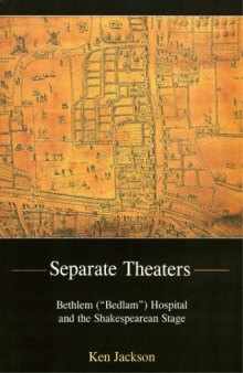 Separate Theaters: Bethlem (''Bedlam'') Hospital And The Shakespearean Stage