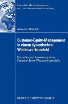 Customer-Equity-Management in einem dynamischen Wettbewerbsumfeld : Konzeption und Anwendung eines Customer-Equity-Wettbewerbsmodells