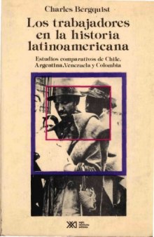 Los trabajadores en la historia latinoamericana: Estudios comparativos de Chile, Argentina, Venezuela y Colombia  