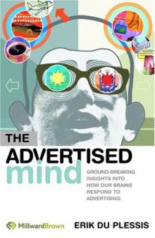The Advertised Mind: Groundbreaking Insights into How Our Brains Respond to Advertising  