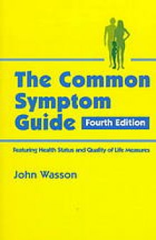 The common symptom guide : a guide to the evaluation of common adult and pediatric symptoms