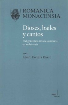 Dioses, bailes y cantos. Indigenismos rituales andinos en su historia