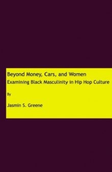 Beyond Money, Cars, and Women: Examining Black Masculinity in Hip Hop Culture