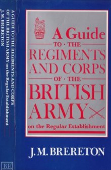 A Guide to the Regiments and Corps of the British Army on the Regular Establishment