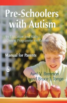 Pre-Schoolers With Autism: An Education And Skills Training Programme For Parents, Manual For Parents
