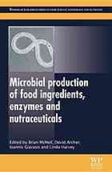 Microbial production of food ingredients, enzymes, and nutraceuticals