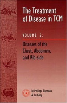 The Treatment of Disease in TCM, Vol. 5: Diseases of the Chest, Abdomen & Rib-side (The Treatment of Disease in Tcm)