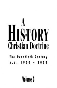 A History of Christian Doctrine: Volume 3, The Twentieth Century, A. D. 1900-2000