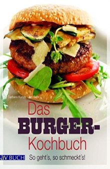 Das Burger-Kochbuch: So geht's, so schmeckt's!