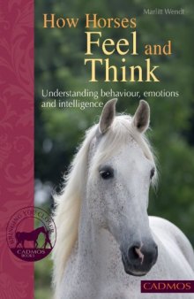 How Horses Feel and Think: Understanding Behaviour, Emotions and Intelligence