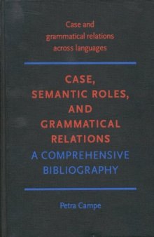 Case, Semantic Roles, and Grammatical Relations: A Comprehensive Bibliography  