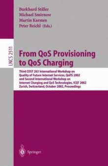 From QoS Provisioning to QoS Charging: Third COST 263 International Workshop on Quality of Future Internet Services, QofIS 2002 and Second International Workshop on Internet Charging and QoS Technologies, ICQT 2002 Zurich, Switzerland, October 16–18, 2002 Proceedings