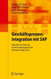 Geschäftsprozessintegration mit SAP: Fallstudien zur Steuerung von Wertschöpfungsprozessen entlang der Supply Chain