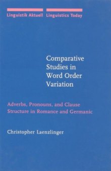 Comparative studies in word order variation: adverbs, pronouns, and clause structure in Romance and Germanic