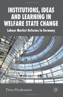 Institutions, Ideas and Learning in Welfare State Change: Labour Market Reforms in Germany (New Perspectives in German Political Studies)  