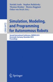 Simulation, Modeling, and Programming for Autonomous Robots: Second International Conference, SIMPAR 2010, Darmstadt, Germany, November 15-18, 2010. Proceedings